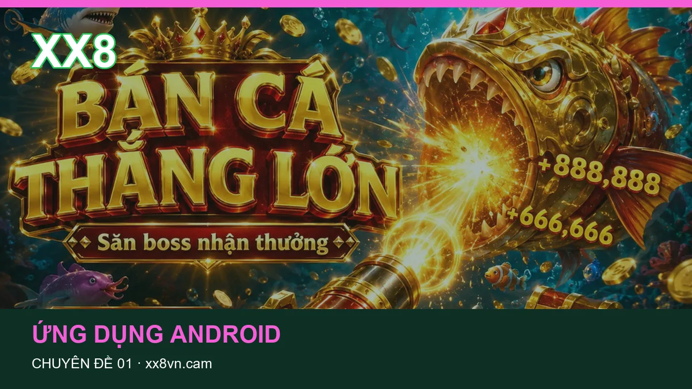 Cách bắt đầu đọc chuyên mục Ứng dụng Android trên XX8 | xx8vn.cam